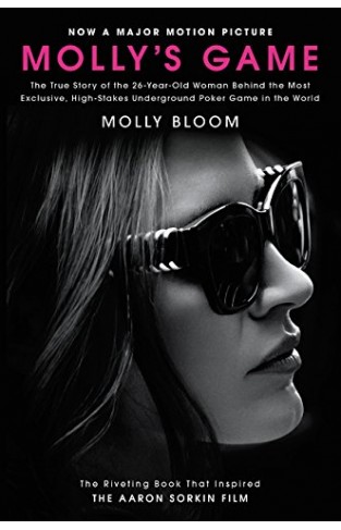 Mollys Game [Movie Tie-in]: The True Story of the 26-Year-Old Woman Behind the Most Exclusive, High-Stakes Underground Poker Game in the World - (PB)